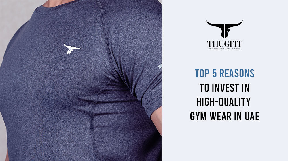 Top 5 Reasons to Invest in High-Quality Gym Wear in UAE